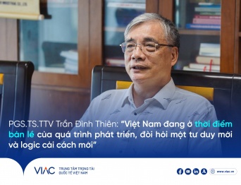 PGS.TS.TTV Trần Đình Thiên “Việt Nam đang ở thời điểm bản lề của quá trình phát triển, đòi hỏi một tư duy mới và logic cải cách mới”