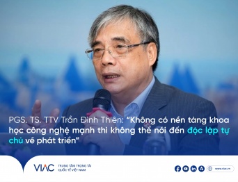PGS. TS. TTV Trần Đình Thiên: “Không có nền tảng khoa học công nghệ mạnh thì không thể nói đến độc lập tự chủ về phát triển”