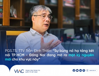 PGS.TS. TTV Trần Đình Thiên: “Sự bùng nổ hạ tầng kết nối TP.HCM - Đồng Nai đang mở ra một kỷ nguyên mới cho khu vực này”
