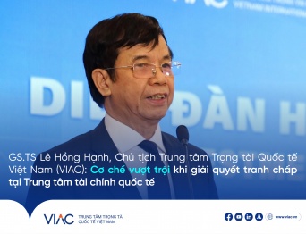 GS.TS Lê Hồng Hạnh, Chủ tịch Trung tâm Trọng tài Quốc tế Việt Nam (VIAC): Cơ chế vượt trội khi giải quyết tranh chấp tại Trung tâm tài chính quốc tế